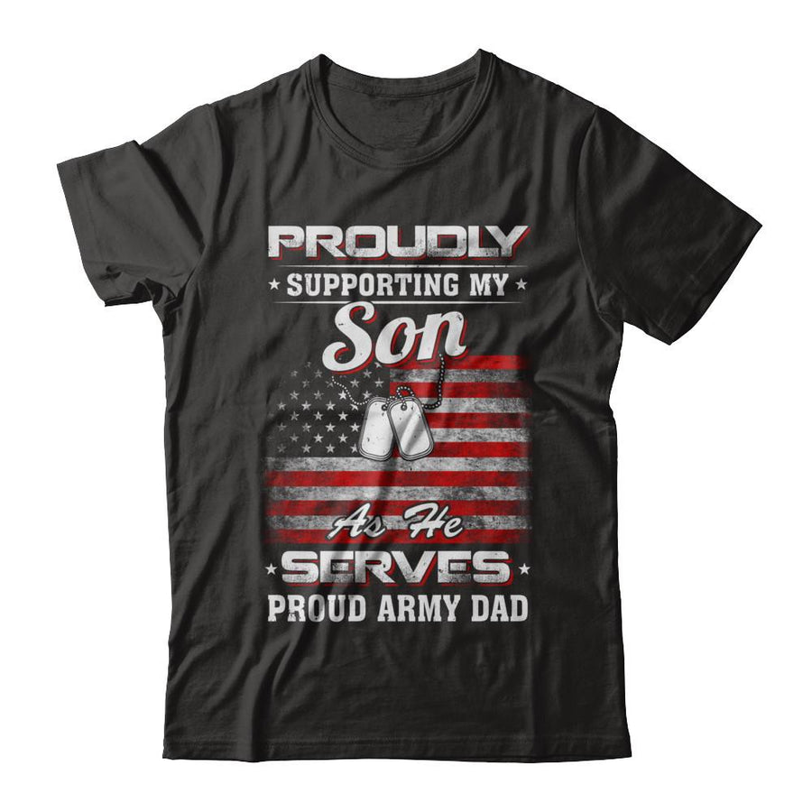 Supporting My Son As He Serves Proud Army Dad-T-Shirt & Hoodie-Classic T-Shirt-Black