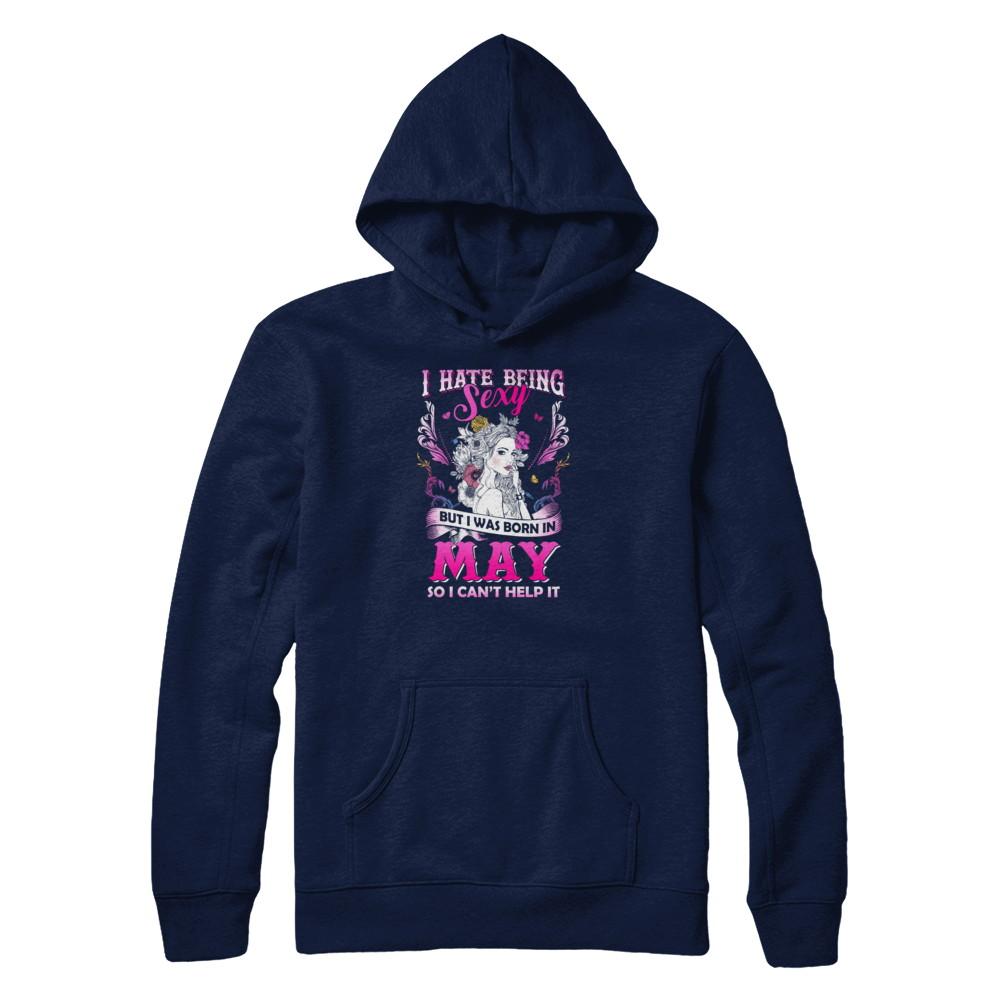 I Hate Being Sexy But I Was Born In May Birthday-T-Shirt & Tank Top-Pullover Hoodie-Navy