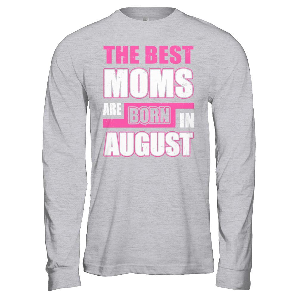 The Best Moms Are Born In August-T-Shirt & Hoodie-Long Sleeve T-Shirt-Sport Grey