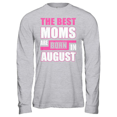 The Best Moms Are Born In August-T-Shirt & Hoodie-Long Sleeve T-Shirt-Sport Grey