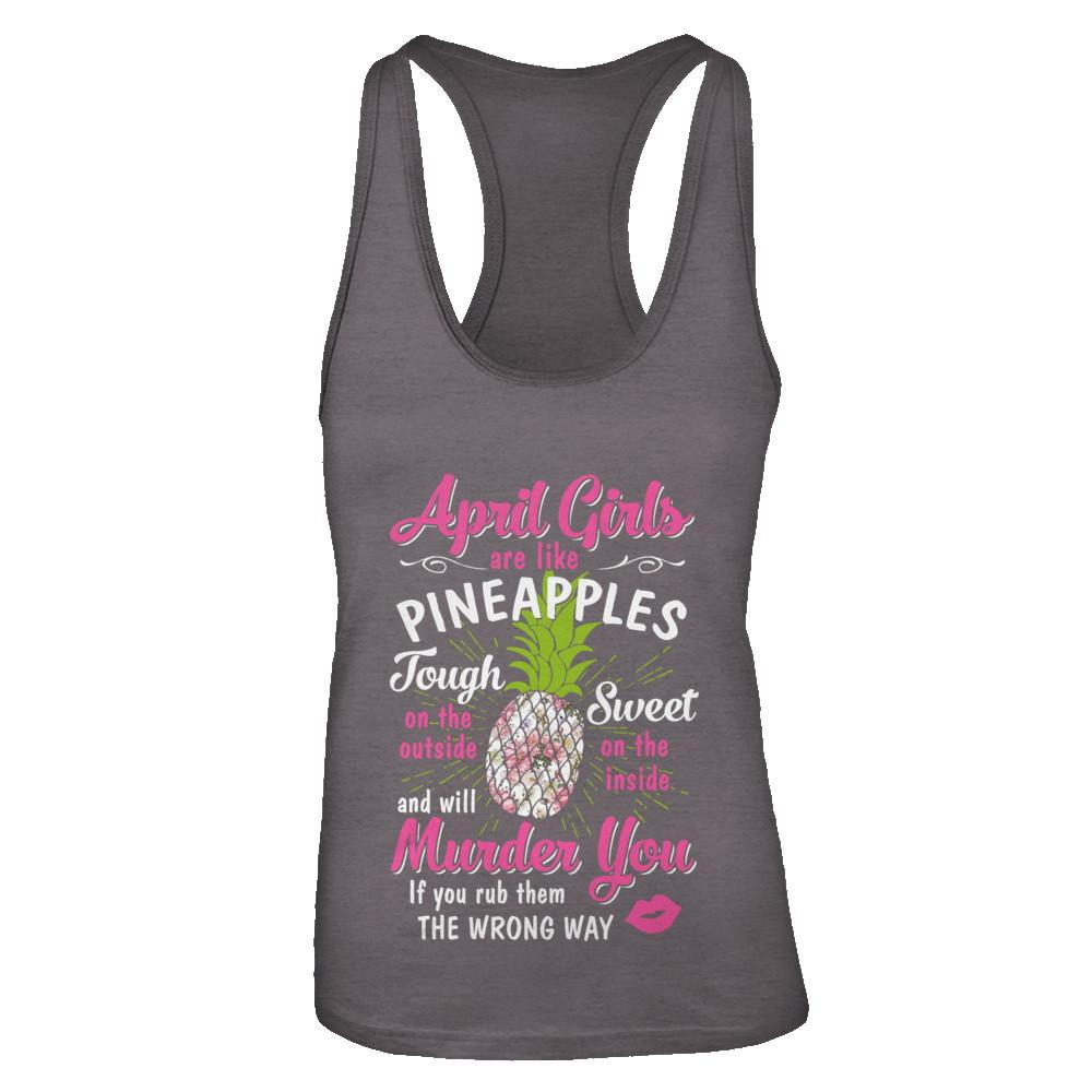 April Girls Are Like Pineapples Sweet Birthday Gift-T-Shirt & Tank Top-Women's Ideal Racerback Tank-Dark Grey