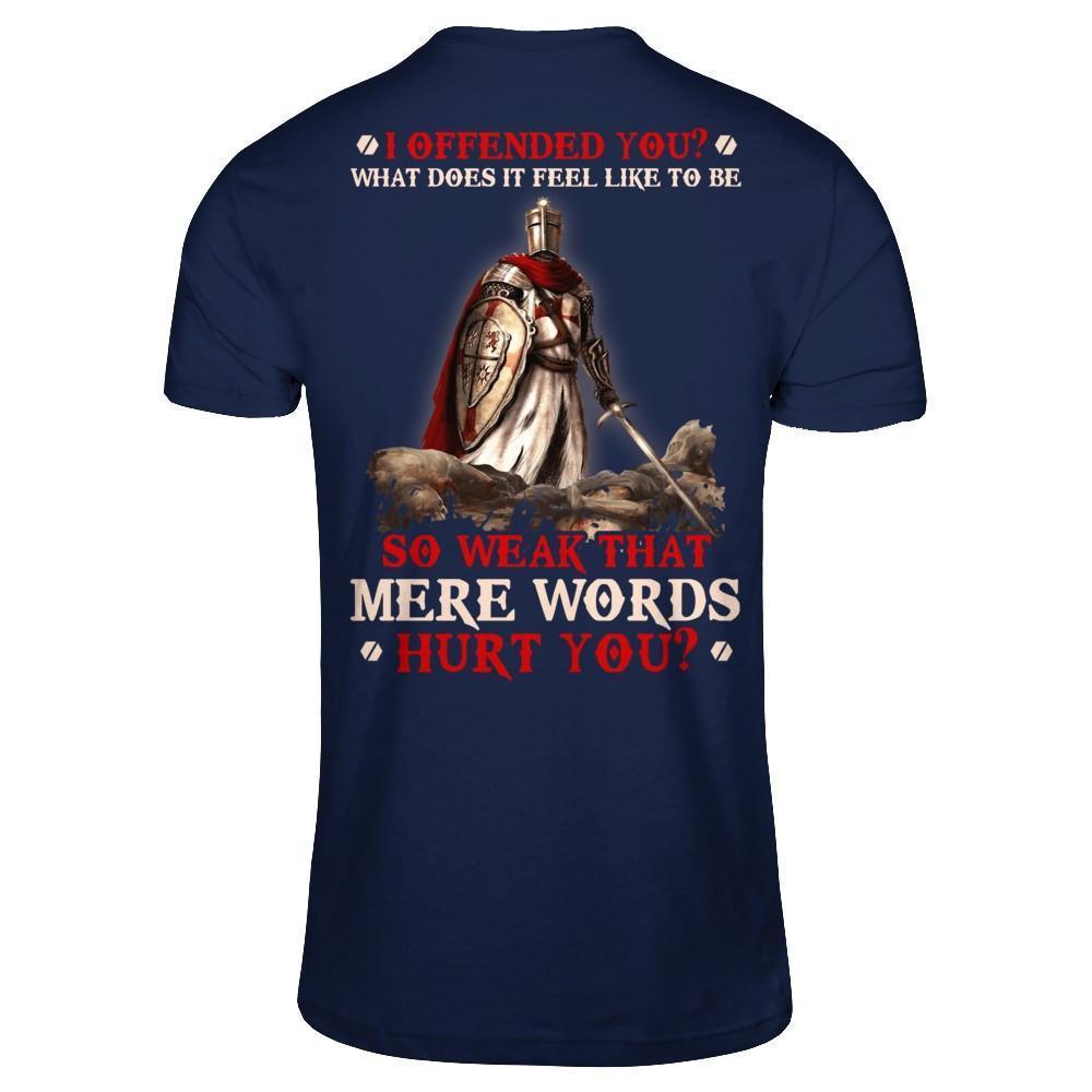 Knight Templar I Offended You What Does It Feel Like To Be So Weak-T-Shirt & Hoodie-Classic T-Shirt-Navy