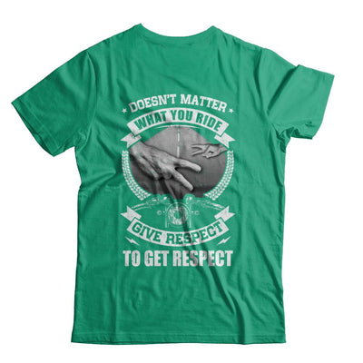 Doesn't Matter What You Ride Give Respect To Get Respect-T-Shirt & Hoodie-Classic T-Shirt-Kelly Green