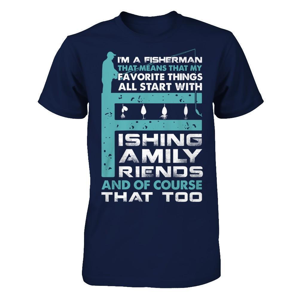 Fisherman My Favorite Things All Start With Fishing Family Friend-T-Shirt & Hoodie-Classic T-Shirt-Navy