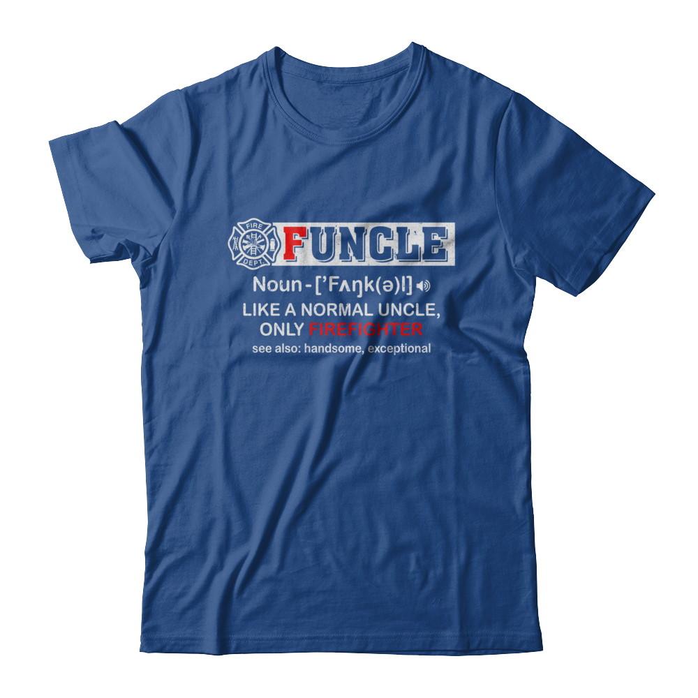 Funcle Like A Normal Uncle Only Firefighter Funny-T-Shirt & Hoodie-Classic T-Shirt-Royal