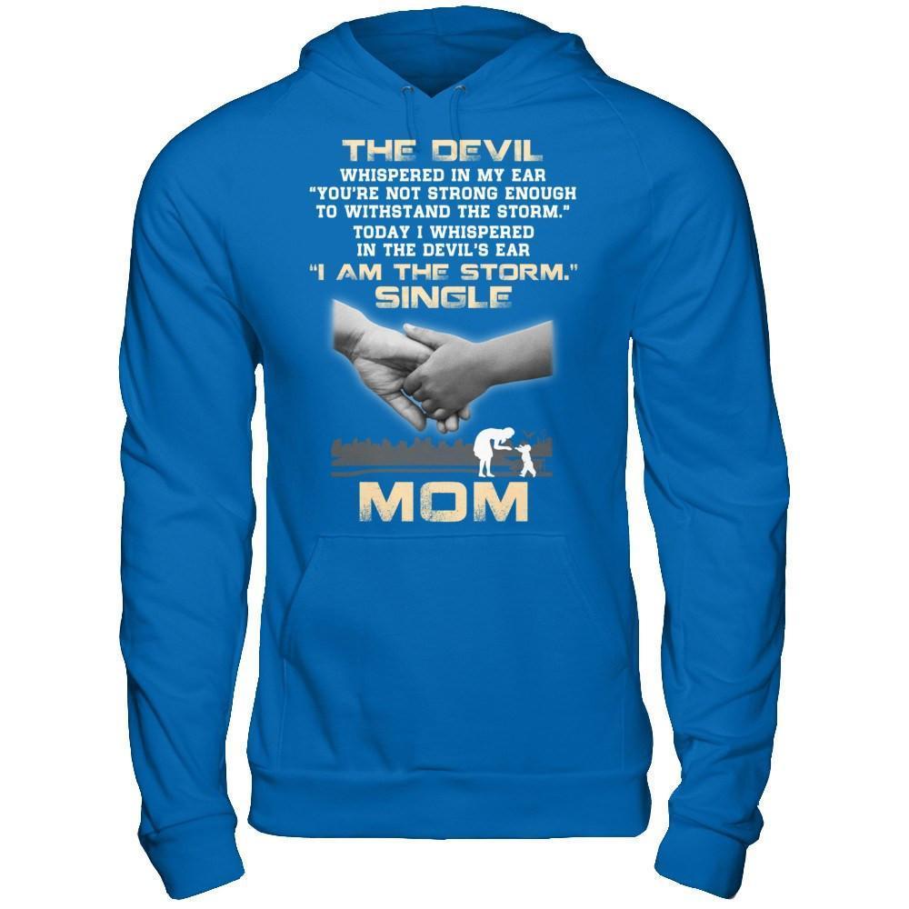I Whispered In The Devil's Ear I Am The Storm Single Mom-T-Shirt & Hoodie-Pullover Hoodie-Royal