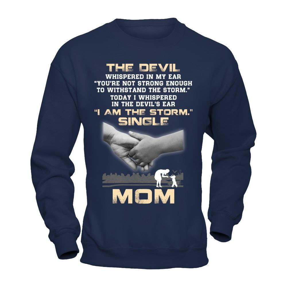 I Whispered In The Devil's Ear I Am The Storm Single Mom-T-Shirt & Hoodie-Crewneck Sweatshirt-Navy