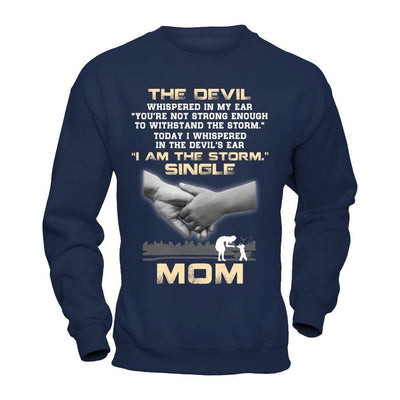 I Whispered In The Devil's Ear I Am The Storm Single Mom-T-Shirt & Hoodie-Crewneck Sweatshirt-Navy