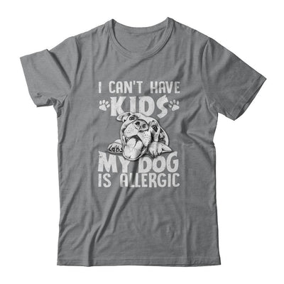 I Can't Have Kids My Dog Is Allergic-T-Shirt & Tank Top-