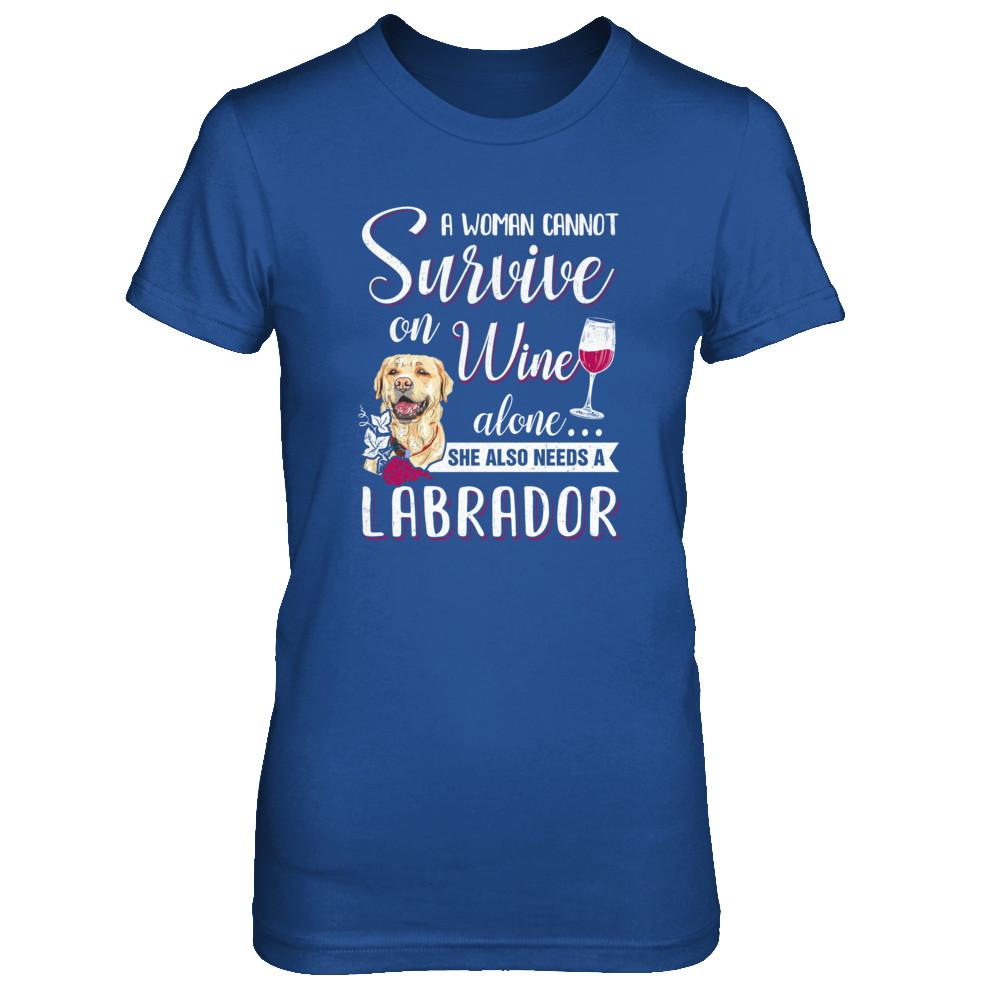 A Woman Can't Survive On Wine Alone Labrador Dog-T-Shirt & Tank Top-Women's T-Shirt-Royal