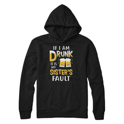 If I'm Drunk It's My Sister's Fault Drinking Beer-T-Shirt & Hoodie-Pullover Hoodie-Black