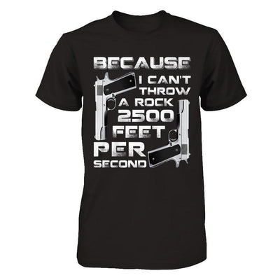 Because I Can't Throw A Rock 2500 Feet Per Second-T-Shirt & Hoodie-Premium T-Shirt-Black
