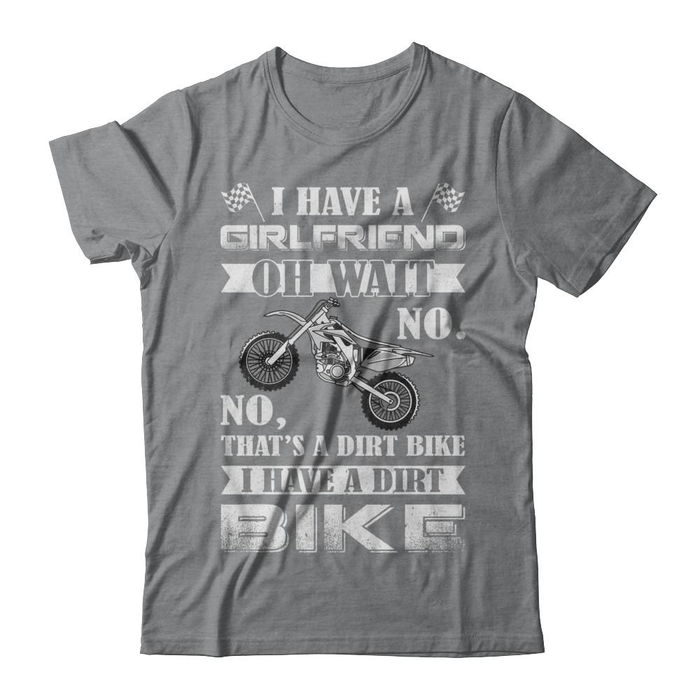 I Have A Girlfriend Oh Wait No No That's A Dirt Bike-T-Shirt & Hoodie-Classic T-Shirt-Sport Grey
