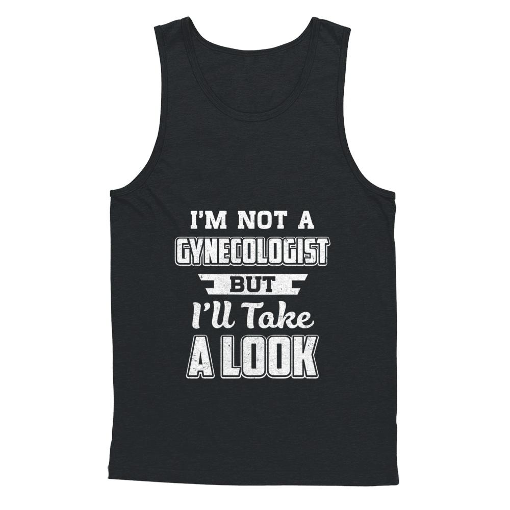 I'm Not A Gynecologist But I'll Take A Look-T-Shirt & Hoodie-Unisex Tank-Black