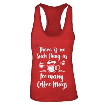 There Is No Such Thing As Too Many Coffee Mugs-T-Shirt & Tank Top-Women's Ideal Racerback Tank-Red