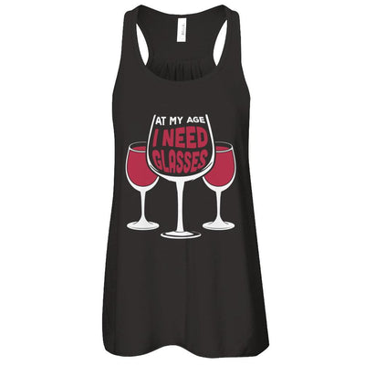 At My Age I Need Wine Glasses-T-Shirt & Tank Top-Women's Flowy Racerback Tank-Black