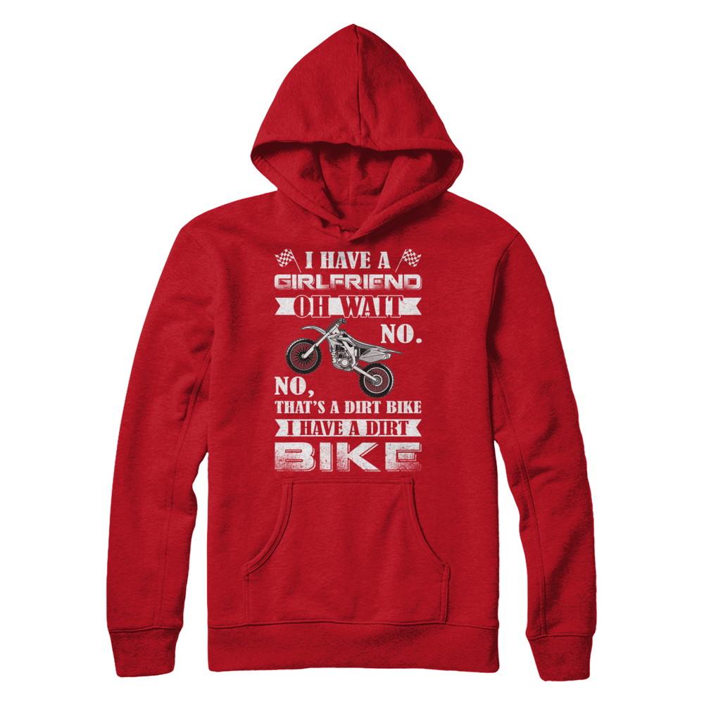 I Have A Girlfriend Oh Wait No No That's A Dirt Bike-T-Shirt & Hoodie-Pullover Hoodie-Red