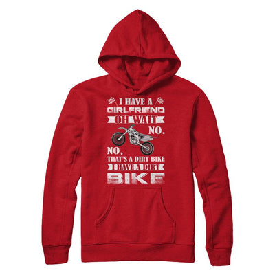 I Have A Girlfriend Oh Wait No No That's A Dirt Bike-T-Shirt & Hoodie-Pullover Hoodie-Red