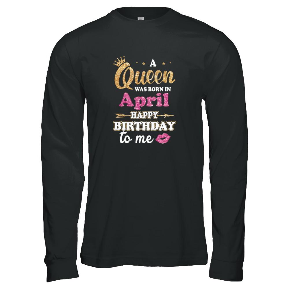 A Queen Was Born In April Happy Birthday Gift-T-Shirt & Tank Top-Long Sleeve T-Shirt-Black