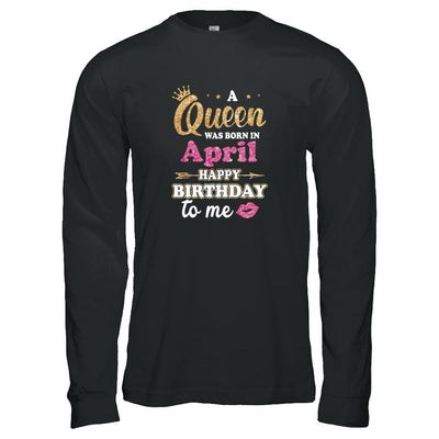 A Queen Was Born In April Happy Birthday Gift-T-Shirt & Tank Top-Long Sleeve T-Shirt-Black