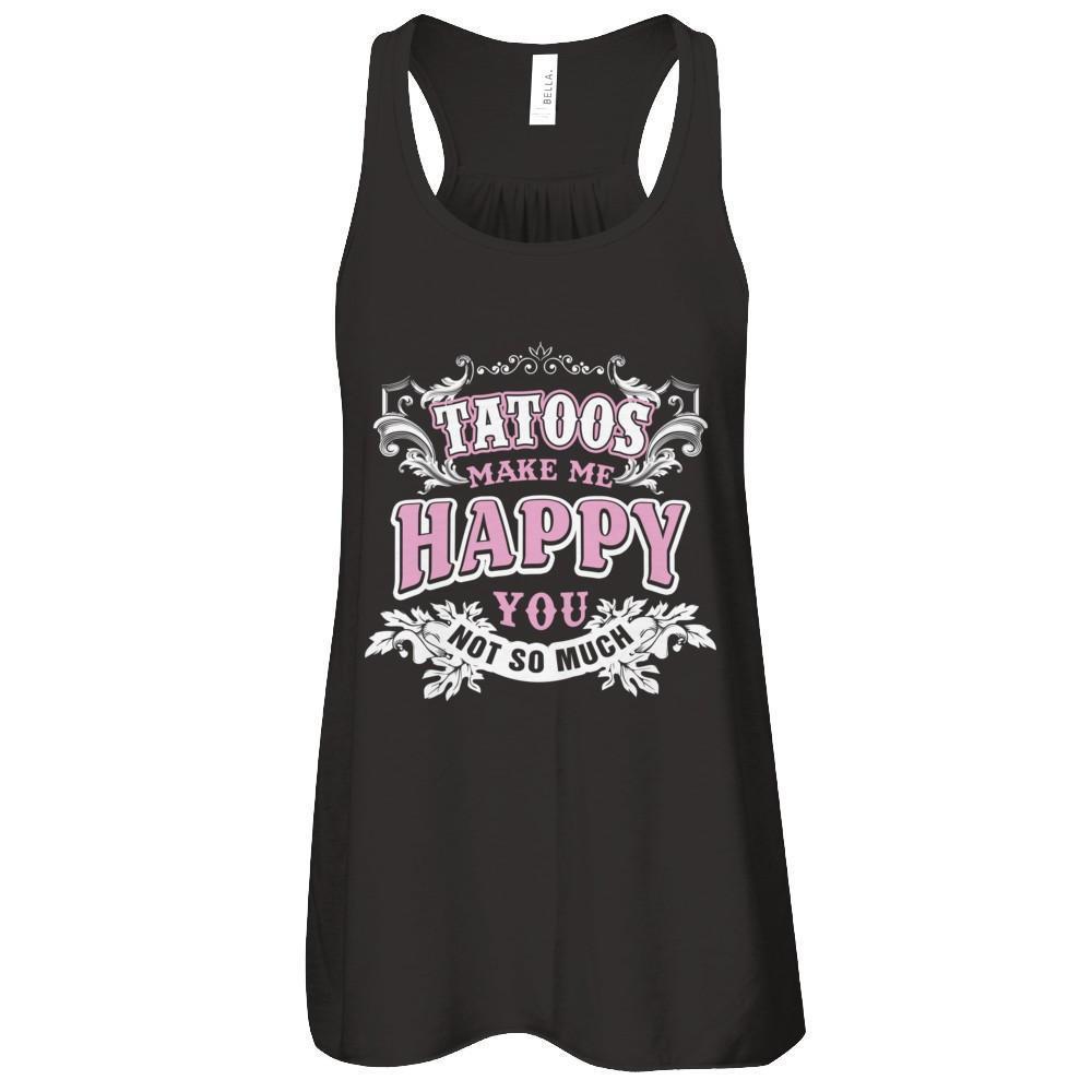 Tattoos Make Me Happy You Not So Much-T-Shirt & Tank Top-Women's Flowy Racerback Tank-Black