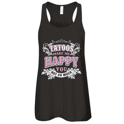 Tattoos Make Me Happy You Not So Much-T-Shirt & Tank Top-Women's Flowy Racerback Tank-Black