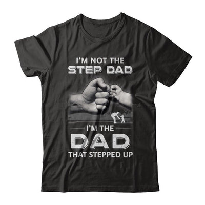 I'm Not The Step Dad I'm The Dad That Stepped Up Fathers Day-T-Shirt & Hoodie-Classic T-Shirt-Black