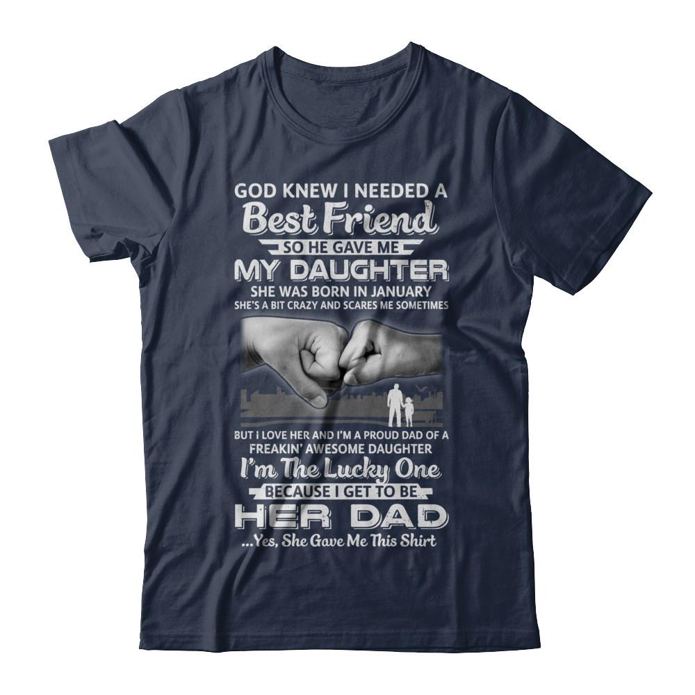 I Needed A Best Friend He Gave Me My Daughter January Dad-T-Shirt & Hoodie-Classic T-Shirt-Navy
