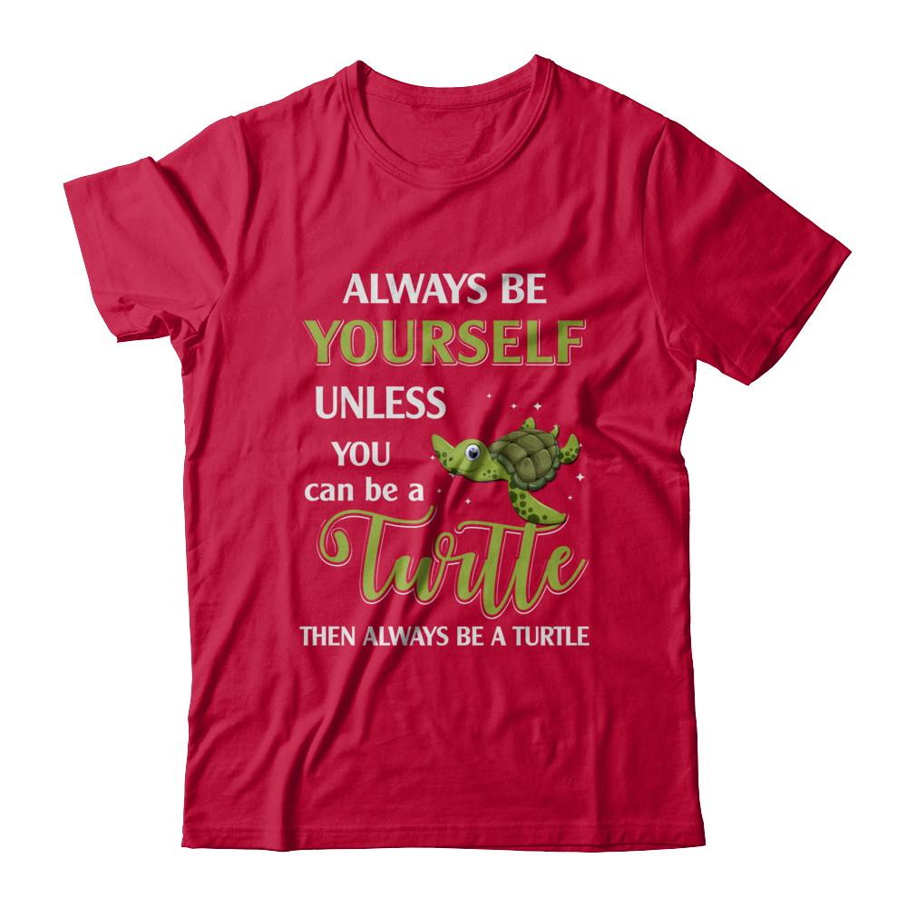 Always Be Yourself Unless You Can Be A Turtle-T-Shirt & Hoodie-Classic T-Shirt-Red