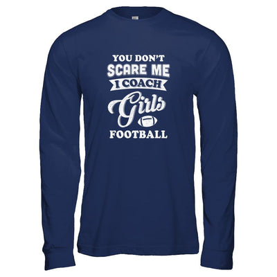 You Don't Scare Me I Coach Girls Football-T-Shirt & Tank Top-Long Sleeve T-Shirt-Navy