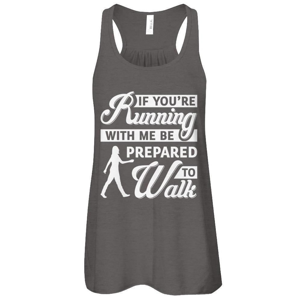 If You're Running With Me Be Prepared To Walk-T-Shirt & Tank Top-