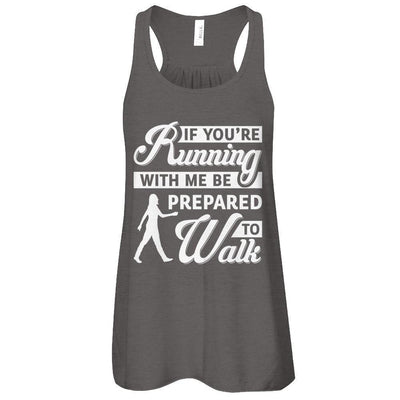 If You're Running With Me Be Prepared To Walk-T-Shirt & Tank Top-