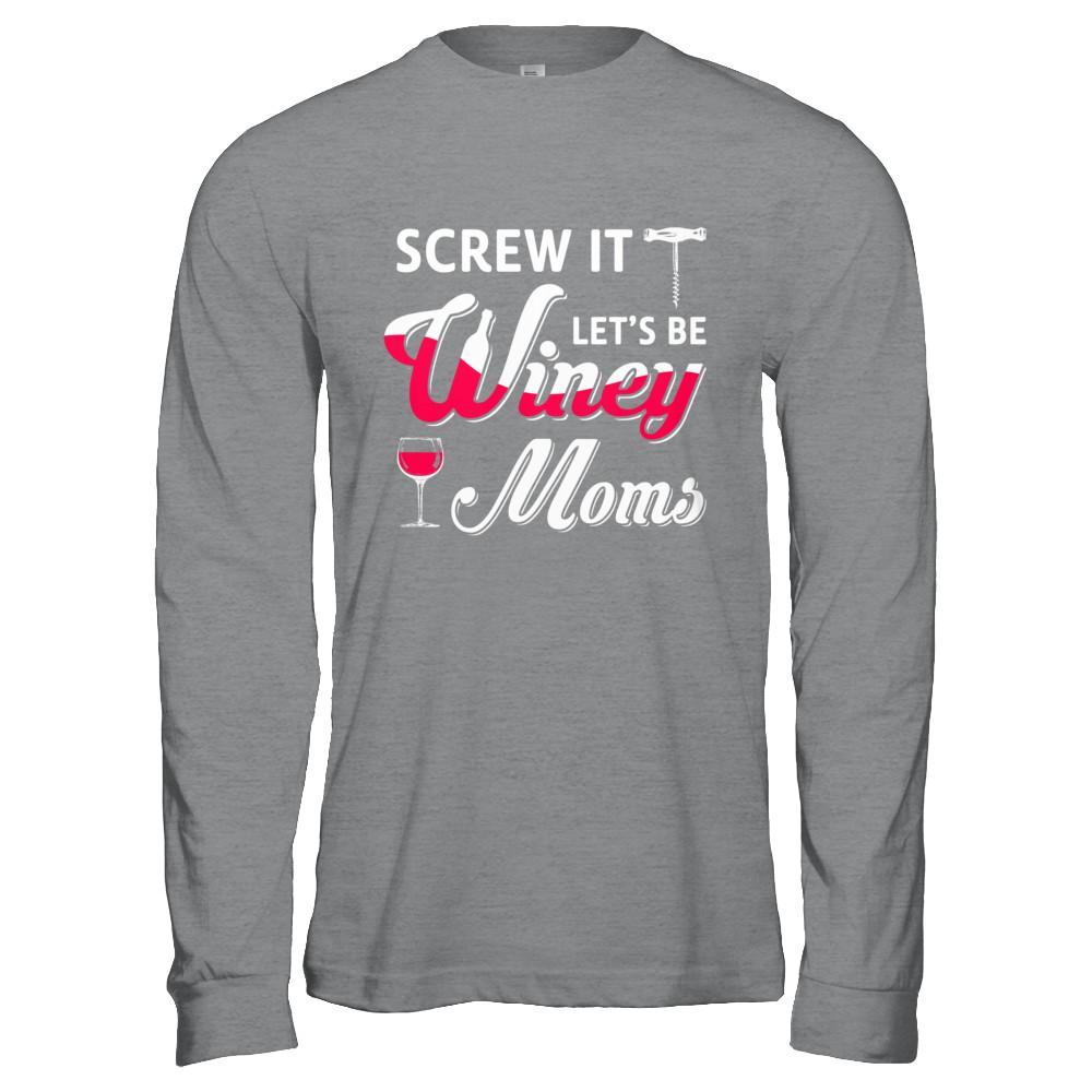 Screw It Let's Be Winey Moms Wine-T-Shirt & Hoodie-Long Sleeve T-Shirt-Sport Grey
