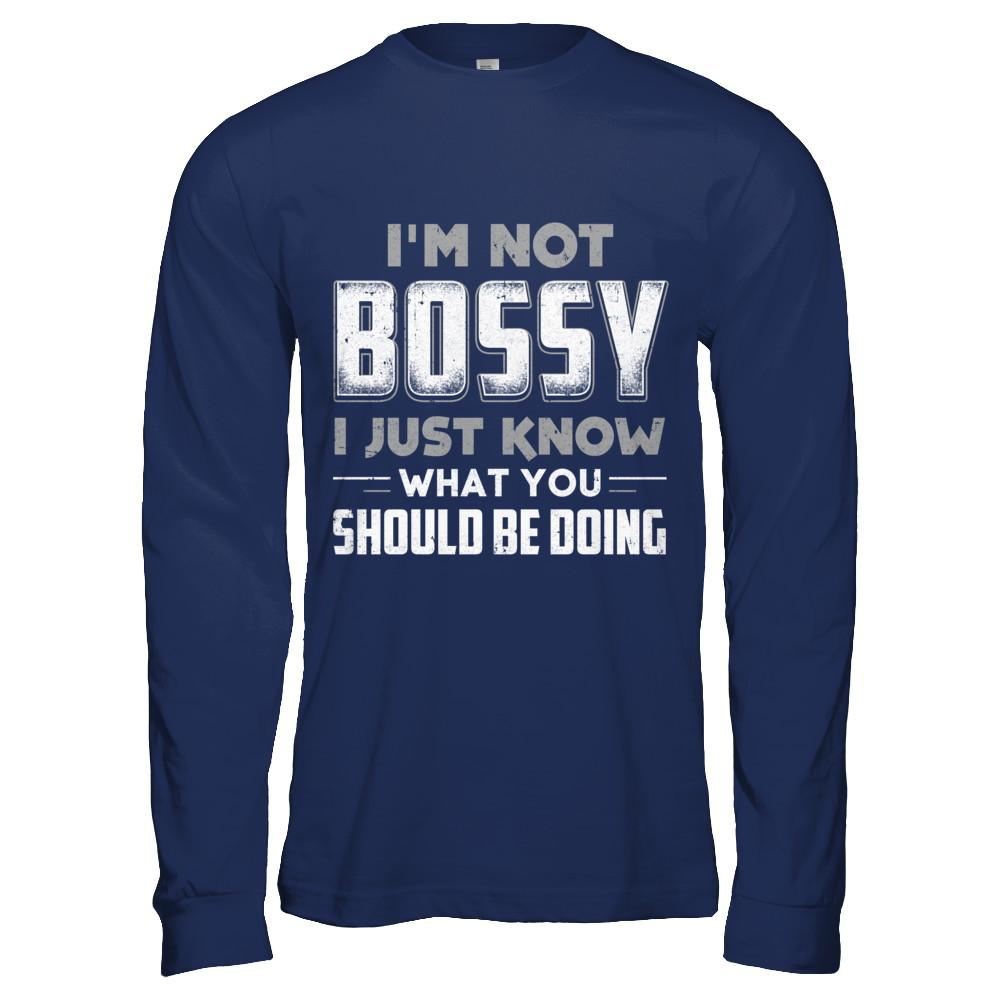 I'm Not Bossy I Just Know What You Should Be Doing-T-Shirt & Hoodie-Long Sleeve T-Shirt-Navy