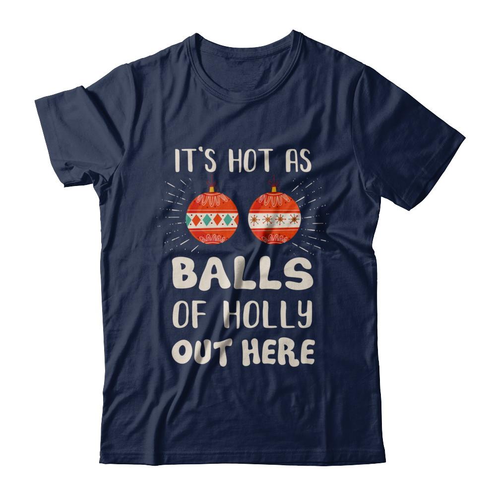 It's Hot As Balls Of Holly Cut Here Merry Christmas In July-T-Shirt & Hoodie-Classic T-Shirt-Navy