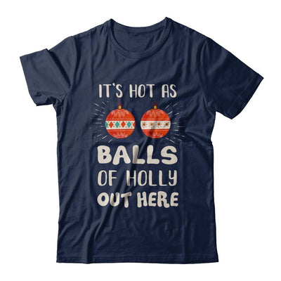 It's Hot As Balls Of Holly Cut Here Merry Christmas In July-T-Shirt & Hoodie-Classic T-Shirt-Navy