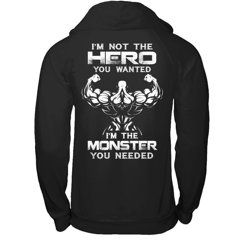 Bodybuilder I'm Not The Hero You Wanted I'm The Monster You Needed-T-Shirt & Hoodie-Pullover Hoodie-Black