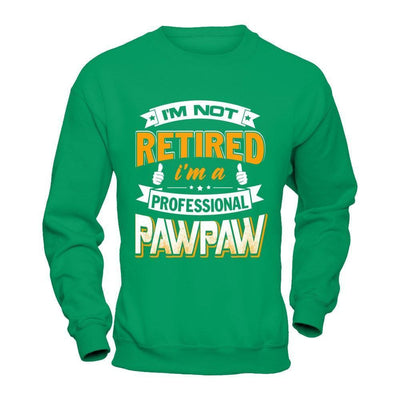 I'm Not Retired I'm A Professional Pawpaw-T-Shirt & Hoodie-Crewneck Sweatshirt-Irish Green