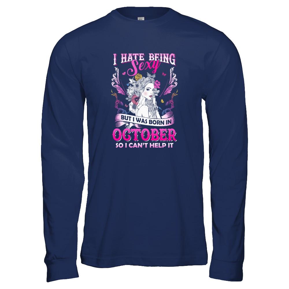 I Hate Being Sexy But I Was Born In October Birthday-T-Shirt & Tank Top-Long Sleeve T-Shirt-Navy