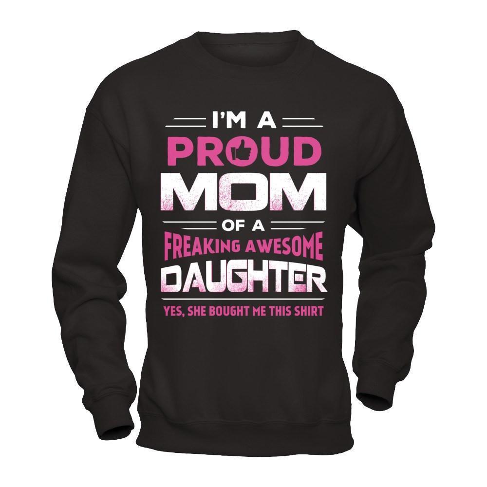 I'm A Proud Mom Of A Freaking Awesome Daughter-T-Shirt & Hoodie-Crewneck Sweatshirt-Black