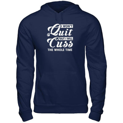 I Won't Quit But I Will Cuss The Whole Time-T-Shirt & Tank Top-Pullover Hoodie-Navy