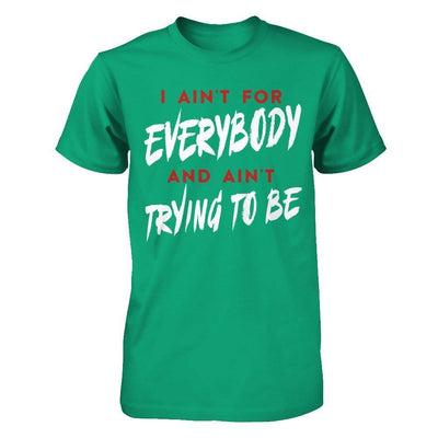 I Ain't For Everybody And Ain't Trying To Be-T-Shirt & Hoodie-Classic T-Shirt-Kelly Green