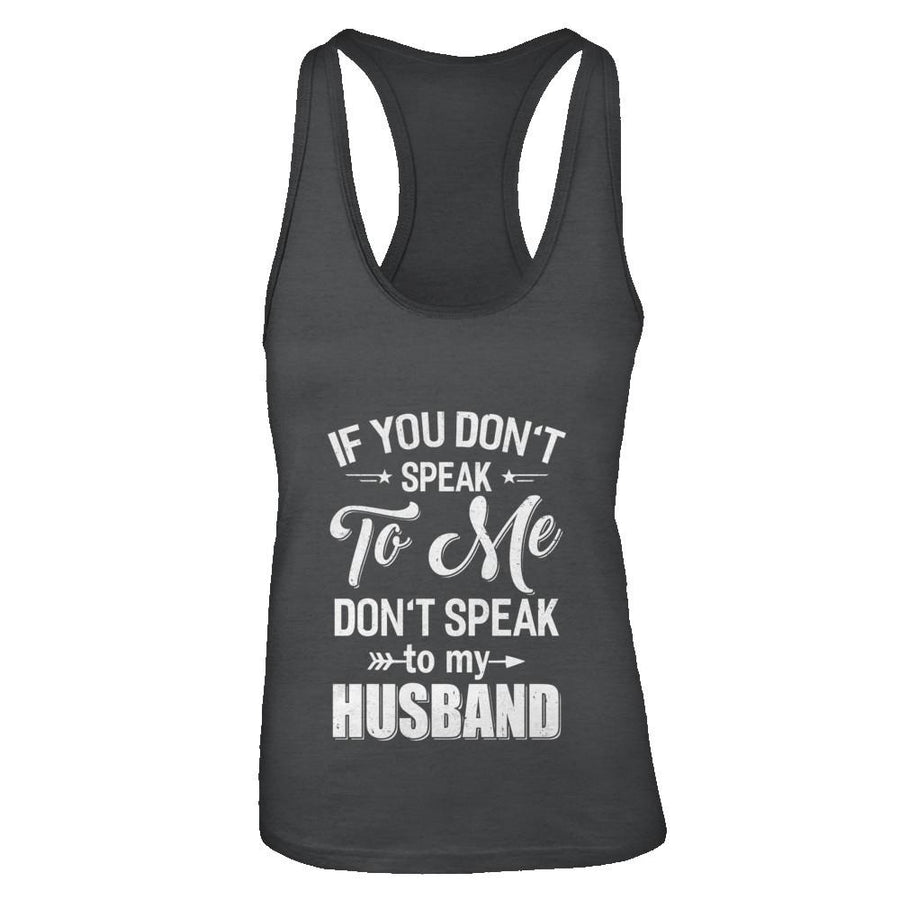 If You Don't Speak To Me Don't Speak To My Husband Wife-T-Shirt & Tank Top-Women's Ideal Racerback Tank-Black