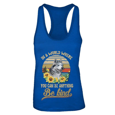 In A World Where You Can Be Anything Be Kind Siberian Husky Sunflow-T-Shirt & Tank Top-Women's Ideal Racerback Tank-Royal
