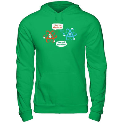 I Lost An Electron Are You Positive-T-Shirt & Hoodie-Pullover Hoodie-Irish Green
