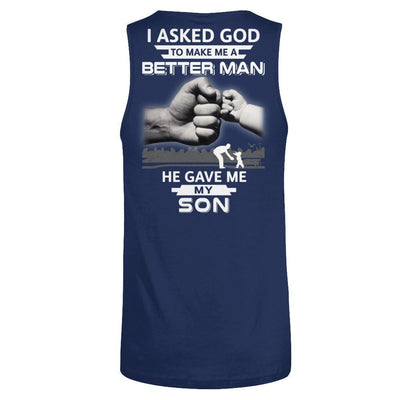 I Asked God To Make Me A Better Man He Gave Me My Son-T-Shirt & Hoodie-Unisex Tank-Navy