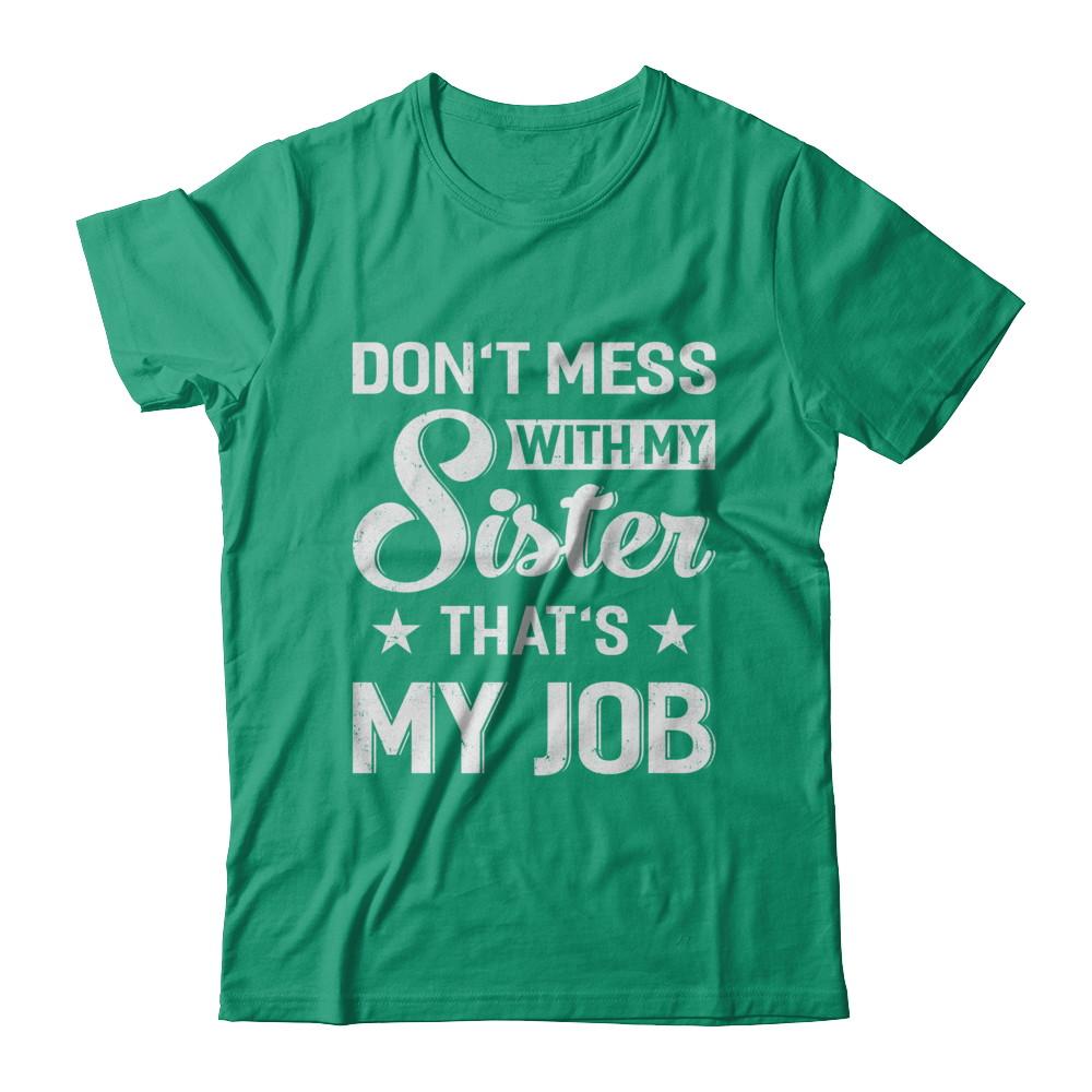 Don't Mess With My Sister That's My Job-T-Shirt & Hoodie-Classic T-Shirt-Kelly Green