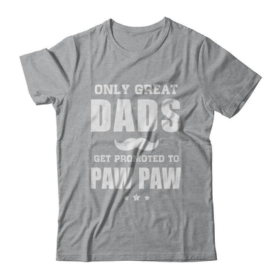 Only Great Dads Get Promoted To Paw Paw Fathers Day-T-Shirt & Hoodie-Classic T-Shirt-Sport Grey