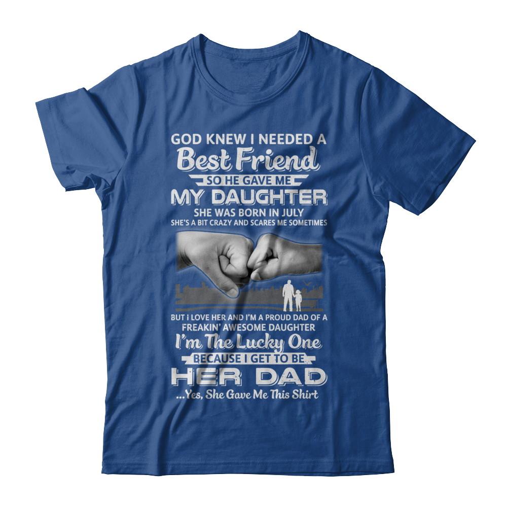 I Needed A Best Friend He Gave Me My Daughter July Dad-T-Shirt & Hoodie-Classic T-Shirt-Royal