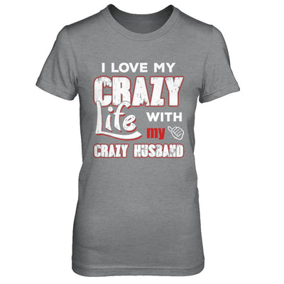 I Love My Crazy Life With My Crazy Husband Wife-T-Shirt & Hoodie-Women's T-Shirt-Sport Grey